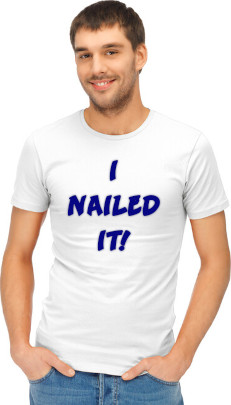 Man with I Nailed It T-shirt