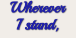 Wherever I stand, I stand with Israel